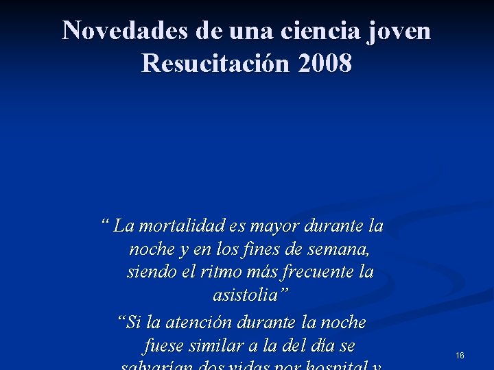 Novedades de una ciencia joven Resucitación 2008 “ La mortalidad es mayor durante la