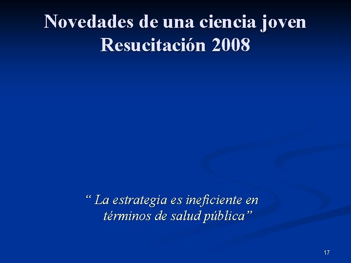 Novedades de una ciencia joven Resucitación 2008 “ La estrategia es ineficiente en términos