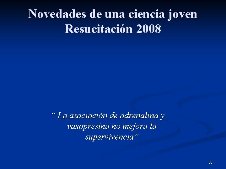 Novedades de una ciencia joven Resucitación 2008 “ La asociación de adrenalina y vasopresina