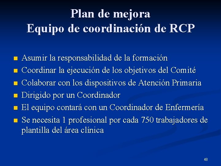 Plan de mejora Equipo de coordinación de RCP n n n Asumir la responsabilidad