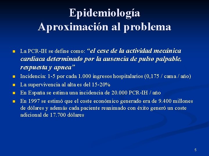 Epidemiología Aproximación al problema n La PCR-IH se define como: “el cese de la