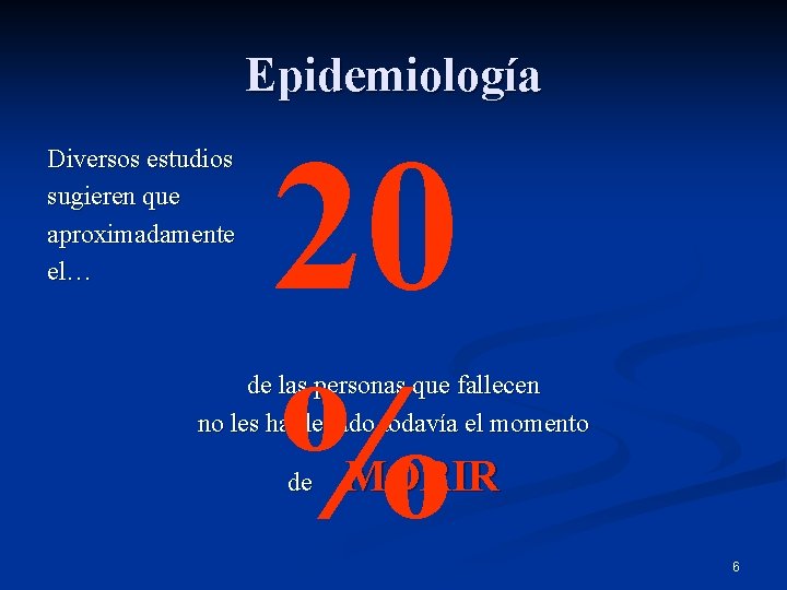Epidemiología Diversos estudios sugieren que aproximadamente el… 20 % de las personas que fallecen