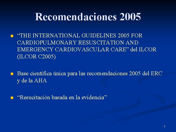 Recomendaciones 2005 n “THE INTERNATIONAL GUIDELINES 2005 FOR CARDIOPULMONARY RESUSCITATION AND EMERGENCY CARDIOVASCULAR CARE”