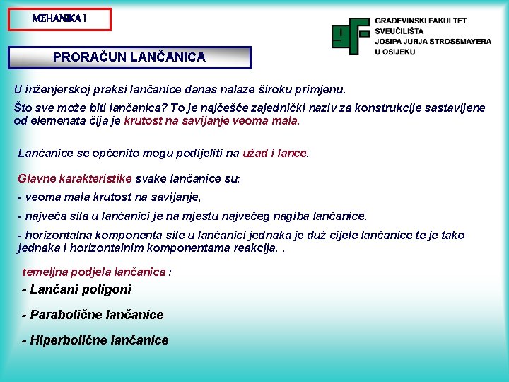 MEHANIKA I PRORAČUN LANČANICA U inženjerskoj praksi lančanice danas nalaze široku primjenu. Što sve