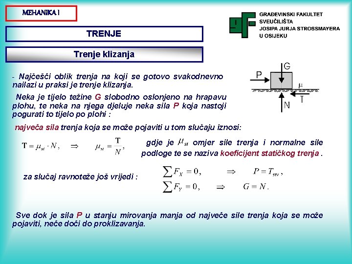 MEHANIKA I TRENJE Trenje klizanja - Najčešći oblik trenja na koji se gotovo svakodnevno