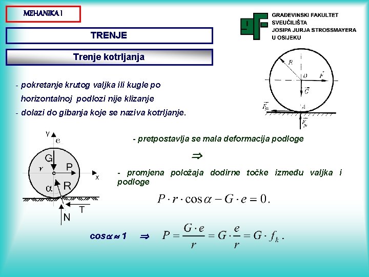 MEHANIKA I TRENJE Trenje kotrljanja - pokretanje krutog valjka ili kugle po horizontalnoj podlozi