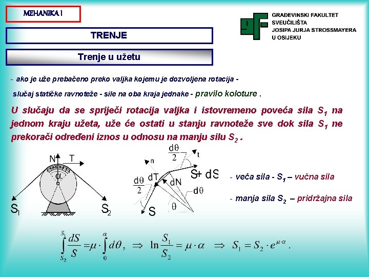 MEHANIKA I TRENJE Trenje u užetu - ako je uže prebačeno preko valjka kojemu