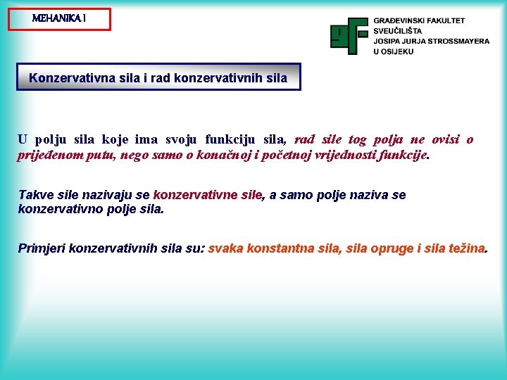 MEHANIKA I Konzervativna sila i rad konzervativnih sila U polju sila koje ima svoju