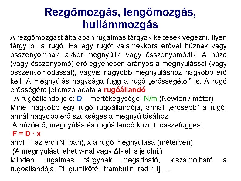 Rezgőmozgás, lengőmozgás, hullámmozgás A rezgőmozgást általában rugalmas tárgyak képesek végezni. Ilyen tárgy pl. a