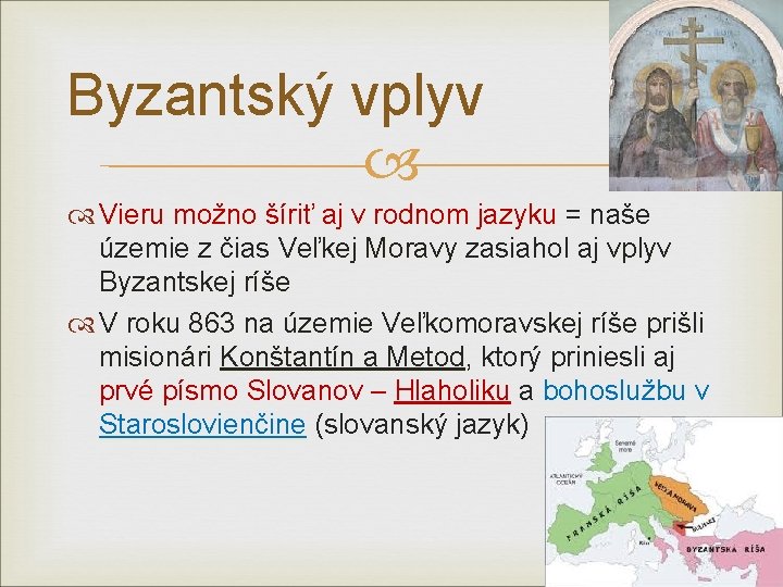 Byzantský vplyv Vieru možno šíriť aj v rodnom jazyku = naše územie z čias