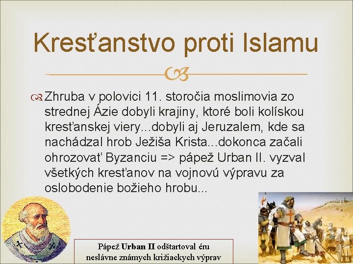 Kresťanstvo proti Islamu Zhruba v polovici 11. storočia moslimovia zo strednej Ázie dobyli krajiny,