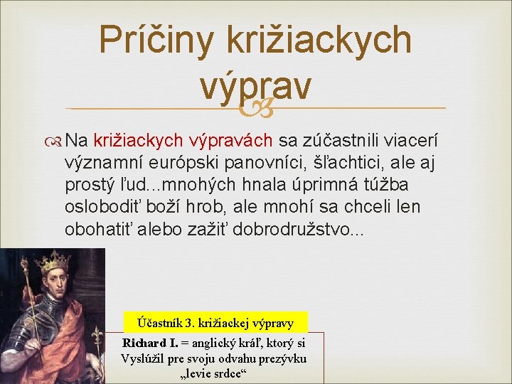 Príčiny križiackych výprav Na križiackych výpravách sa zúčastnili viacerí významní európski panovníci, panovníci šľachtici,