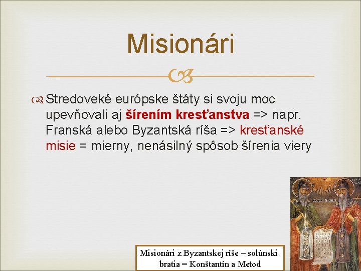 Misionári Stredoveké európske štáty si svoju moc upevňovali aj šírením kresťanstva => napr. Franská
