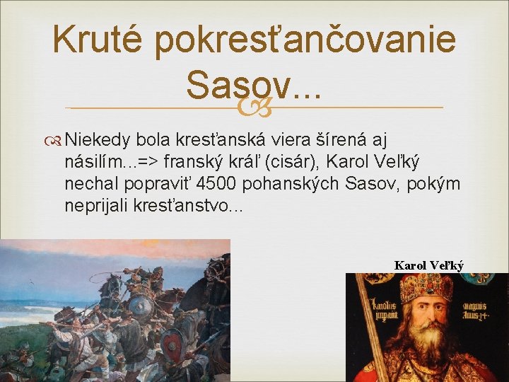 Kruté pokresťančovanie Sasov. . . Niekedy bola kresťanská viera šírená aj násilím. . .