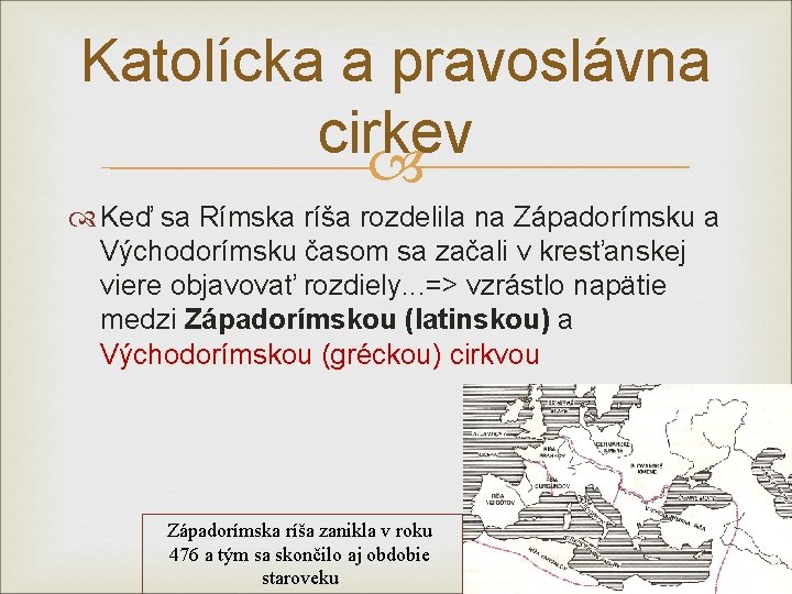 Katolícka a pravoslávna cirkev Keď sa Rímska ríša rozdelila na Západorímsku a Východorímsku časom