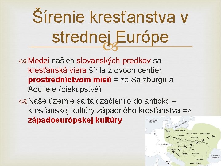 Šírenie kresťanstva v strednej Európe Medzi našich slovanských predkov sa kresťanská viera šírila z