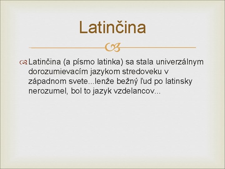 Latinčina (a písmo latinka) sa stala univerzálnym dorozumievacím jazykom stredoveku v západnom svete. .