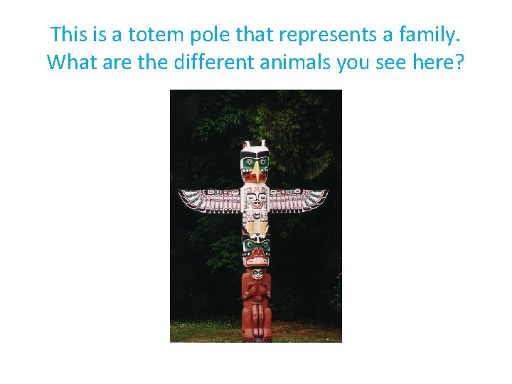 This is a totem pole that represents a family. What are the different animals