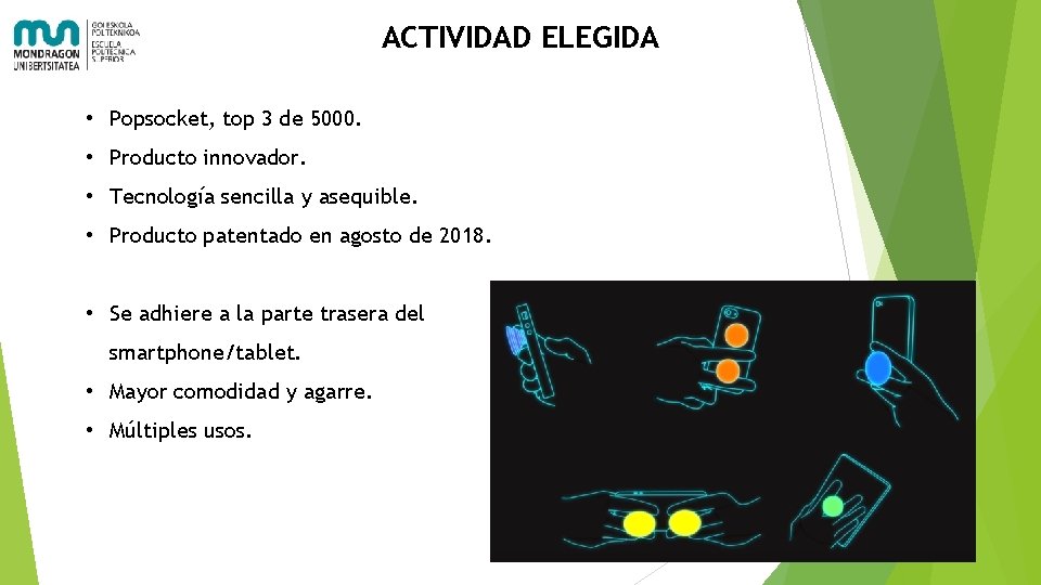 ACTIVIDAD ELEGIDA • Popsocket, top 3 de 5000. • Producto innovador. • Tecnología sencilla