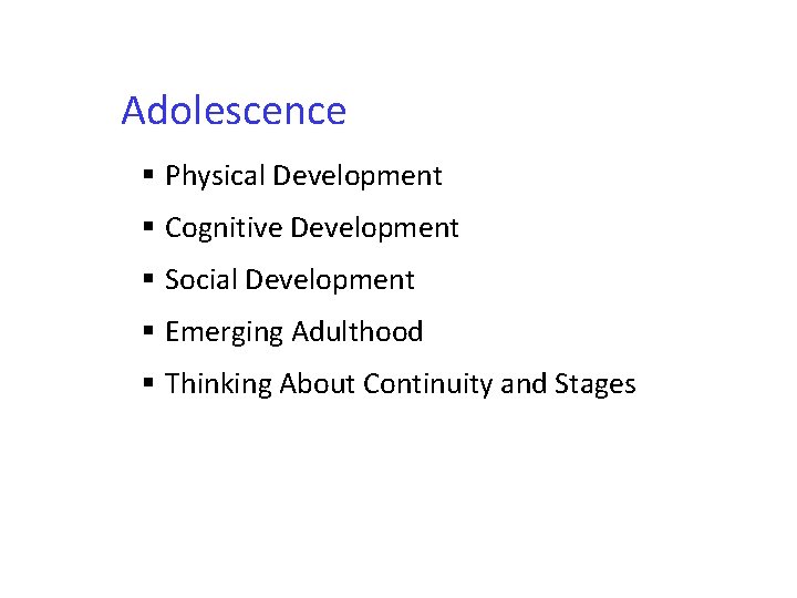 Adolescence § Physical Development § Cognitive Development § Social Development § Emerging Adulthood §