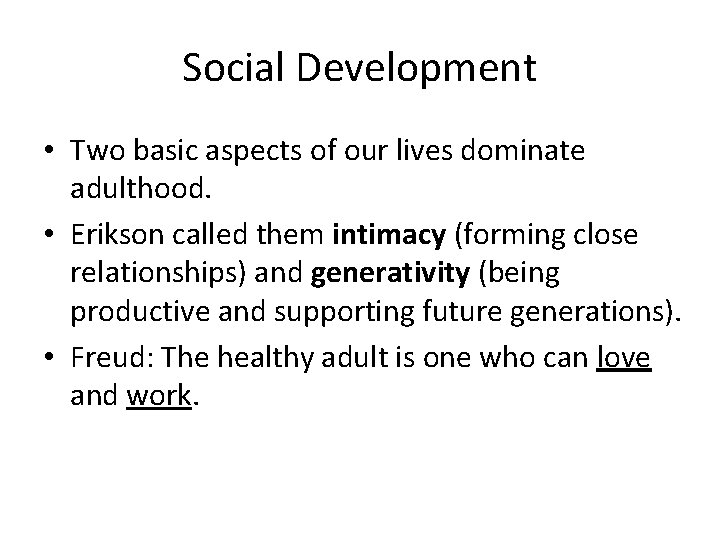 Social Development • Two basic aspects of our lives dominate adulthood. • Erikson called