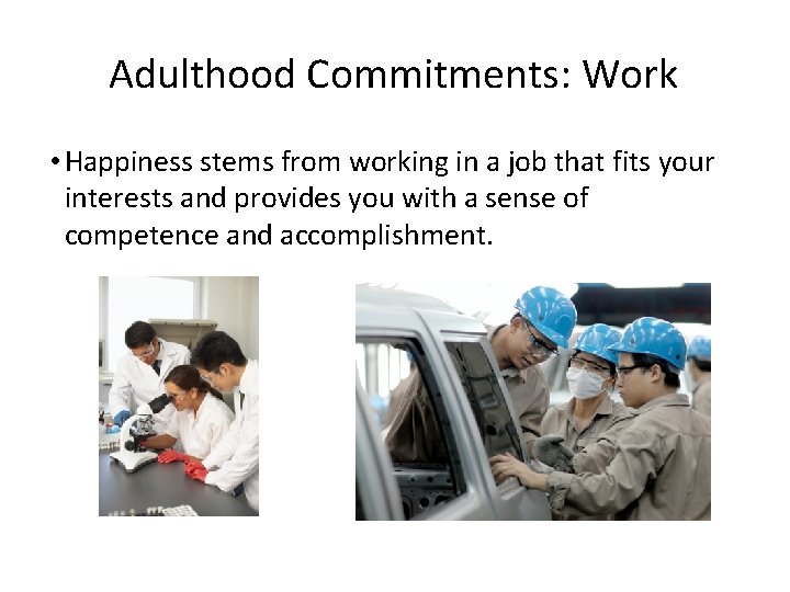 Adulthood Commitments: Work • Happiness stems from working in a job that fits your