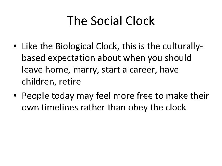 The Social Clock • Like the Biological Clock, this is the culturallybased expectation about