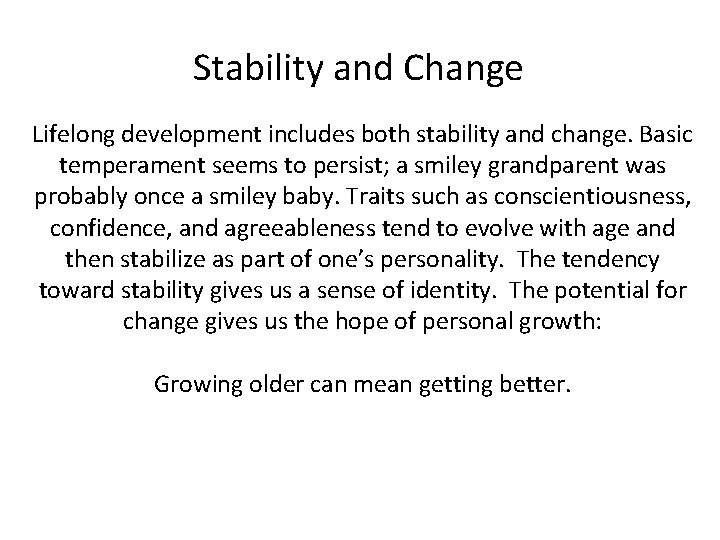 Stability and Change Lifelong development includes both stability and change. Basic temperament seems to