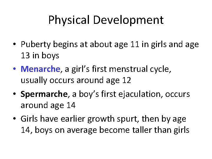 Physical Development • Puberty begins at about age 11 in girls and age 13