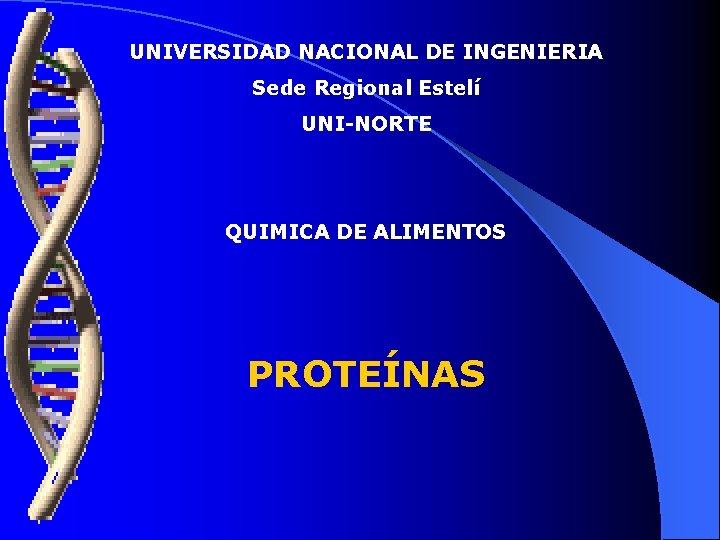 UNIVERSIDAD NACIONAL DE INGENIERIA Sede Regional Estelí UNI-NORTE QUIMICA DE ALIMENTOS PROTEÍNAS 