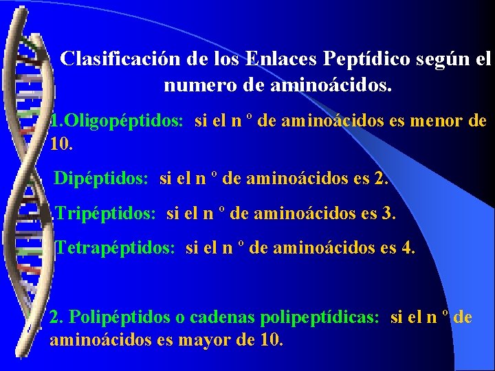 Clasificación de los Enlaces Peptídico según el numero de aminoácidos. 1. Oligopéptidos: si el