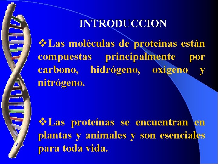 INTRODUCCION v. Las moléculas de proteínas están compuestas principalmente por carbono, hidrógeno, oxígeno y