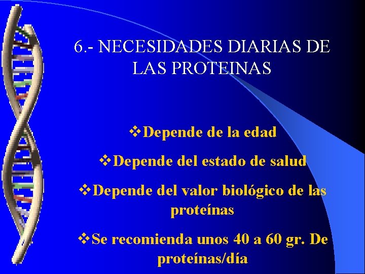 6. - NECESIDADES DIARIAS DE LAS PROTEINAS v. Depende de la edad v. Depende