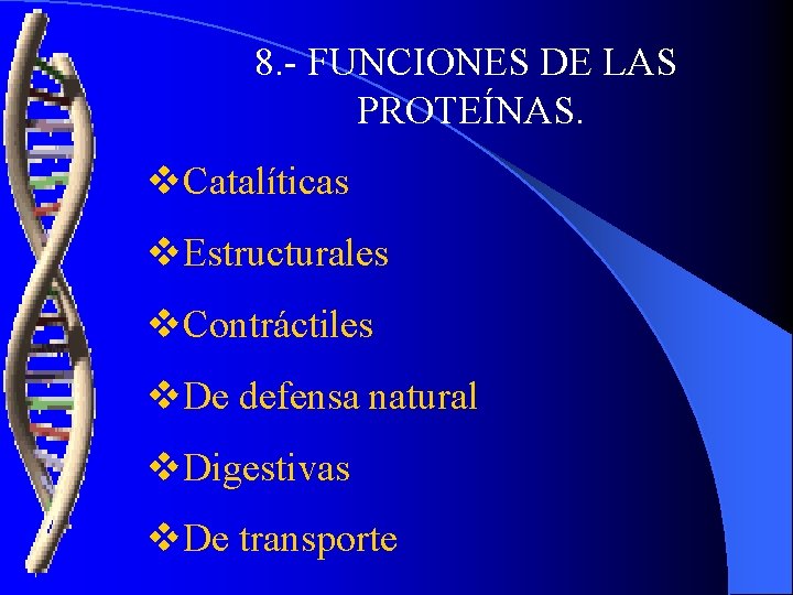 8. - FUNCIONES DE LAS PROTEÍNAS. v. Catalíticas v. Estructurales v. Contráctiles v. De