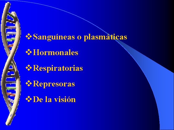 v. Sanguíneas o plasmáticas v. Hormonales v. Respiratorias v. Represoras v. De la visión