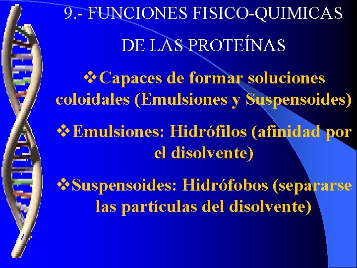 9. - FUNCIONES FISICO-QUIMICAS DE LAS PROTEÍNAS v. Capaces de formar soluciones coloidales (Emulsiones