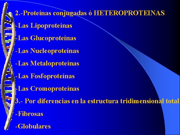 2. -Proteínas conjugadas ó HETEROPROTEINAS -Las Lipoproteínas -Las Glucoproteínas -Las Nucleoproteínas -Las Metaloproteínas -Las