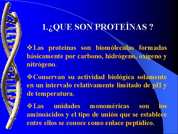 1. ¿QUE SON PROTEÍNAS ? v. Las proteínas son biomóleculas formadas básicamente por carbono,