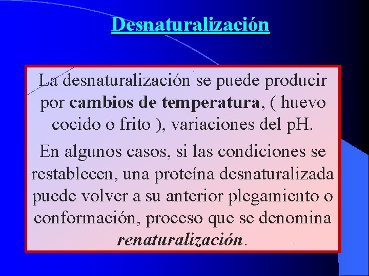 Desnaturalización La desnaturalización se puede producir por cambios de temperatura, ( huevo cocido o
