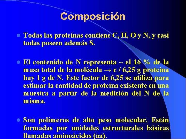 Composición l Todas las proteínas contiene C, H, O y N, y casi todas