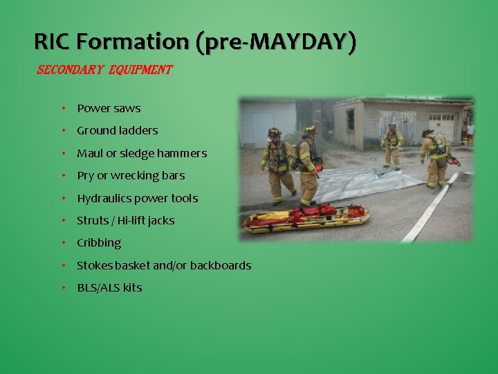 RIC Formation (pre-MAYDAY) • Power saws • Ground ladders • Maul or sledge hammers