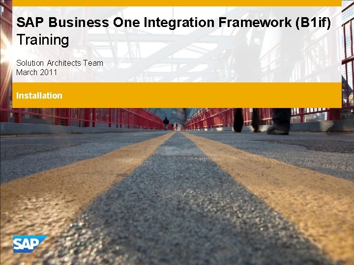 SAP Business One Integration Framework (B 1 if) Training Solution Architects Team March 2011