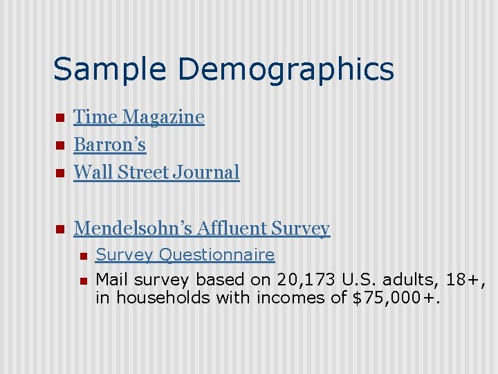 Sample Demographics n Time Magazine Barron’s Wall Street Journal n Mendelsohn’s Affluent Survey n