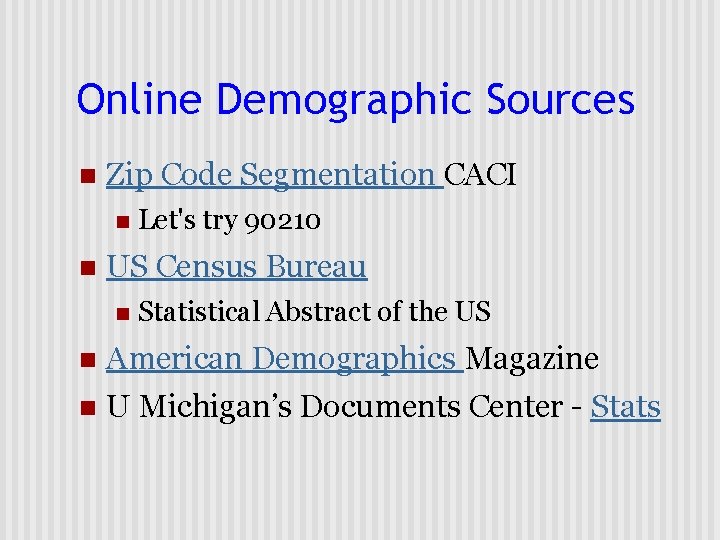 Online Demographic Sources n Zip Code Segmentation CACI n n Let's try 90210 US
