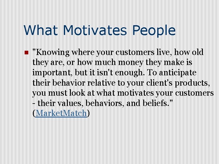 What Motivates People n "Knowing where your customers live, how old they are, or
