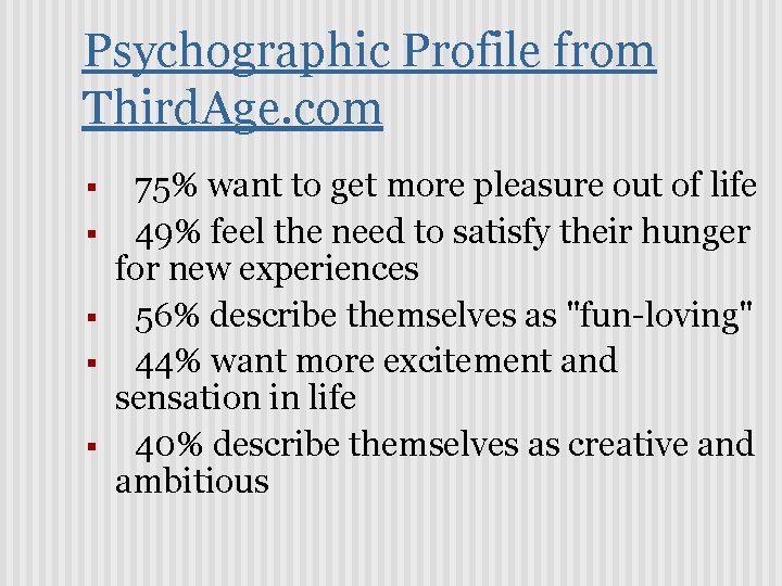 Psychographic Profile from Third. Age. com § § § 75% want to get more