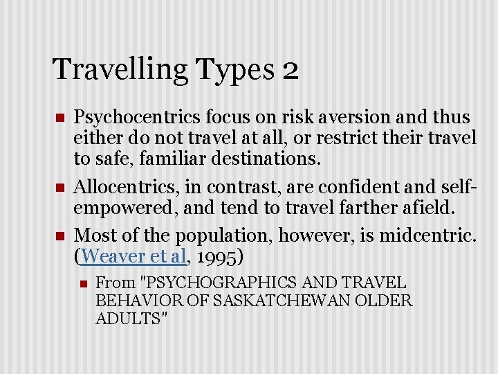 Travelling Types 2 n n n Psychocentrics focus on risk aversion and thus either
