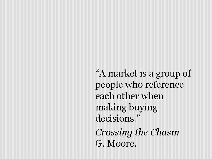 “A market is a group of people who reference each other when making buying
