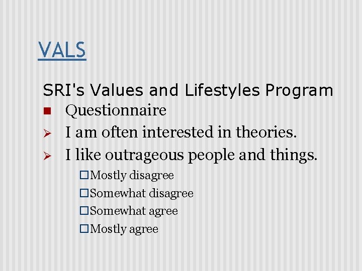 VALS SRI's Values and Lifestyles Program n Questionnaire Ø I am often interested in