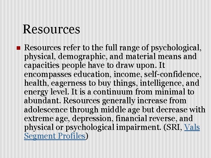 Resources n Resources refer to the full range of psychological, physical, demographic, and material
